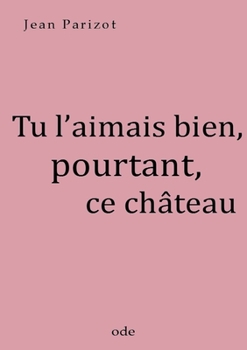 Paperback Tu l'aimais bien, pourtant, ce château (French Edition) [French] Book