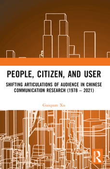 Paperback People, Citizen, and User: Shifting Articulations of Audience in Chinese Communication Research (1978 - 2021) Book