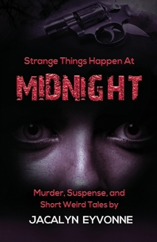 Paperback Strange Things Happen At Midnight: Murder, Suspense, and Short Weird Tales Book