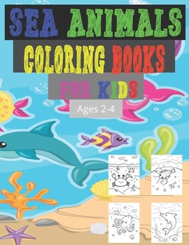 Paperback Sea Animals Coloring Books For Kids Ages 2-4: Toddler Coloring Book, Sea Animals Activities Coloring Books for Kids, Simple Big Pictures For Beginners Book