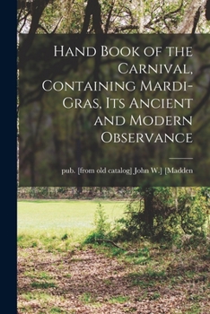 Paperback Hand Book of the Carnival, Containing Mardi-Gras, its Ancient and Modern Observance Book