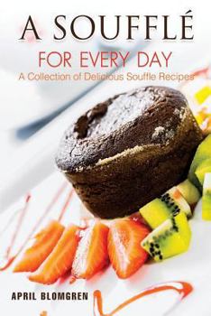 Paperback A Souffle for Every Day: A Collection of Delicious Souffle Recipes Book