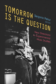 Hardcover Tomorrow Is the Question: New Directions in Experimental Music Studies Book