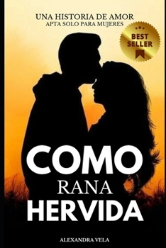 Paperback Como Rana Hervida: Una Historia de Amor Apta Sólo Para Mujeres [Spanish] Book