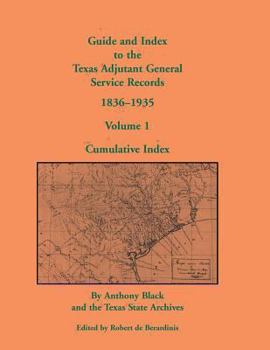Paperback Guide and Index to the Texas Adjutant General Service Records, 1836-1935: Volume 1, Cumulative Index Book