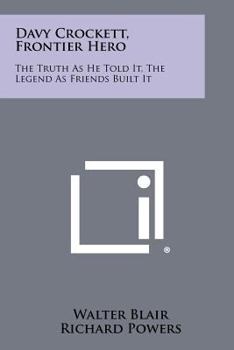 Paperback Davy Crockett, Frontier Hero: The Truth as He Told It, the Legend as Friends Built It Book