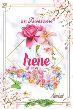 An Awesome Irene Journal: Awesome (Diary, Notebook) Personalized Custom Name - Flowers (6 x 9 - Blank Lined 120 Pages A Wonderful Journal for an Awesome Life Personalized First Name Personal Writing W