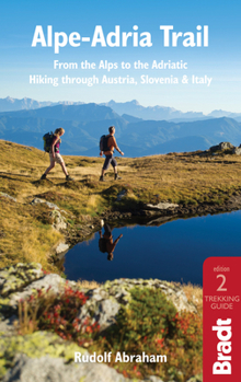 Paperback Alpe-Adria Trail: From the Alps to the Adriatic: A Guide to Hiking Through Austria, Slovenia and Italy Book