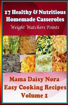 Paperback 17 Healthy & Nutritious Homemade Casseroles - Weight Watchers Points (Easy Cooking Recipes) Book