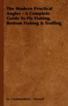 Hardcover The Modern Practical Angler - A Complete Guide to Fly Fishing, Bottom Fishing & Trolling Book