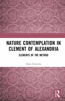 Hardcover Nature Contemplation in Clement of Alexandria: Elements of the Method Book