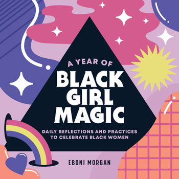 Paperback A Year of Black Girl Magic: Daily Reflections and Practices to Celebrate Black Women Book