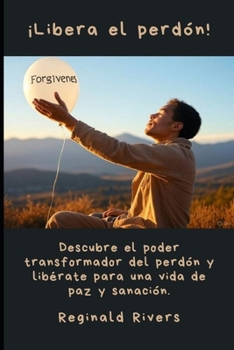Paperback ¡Libera el perdón!: Descubre el poder transformador del perdón y libérate para una vida de paz y sanación. [Spanish] Book