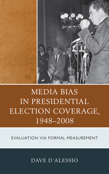 Paperback Media Bias in Presidential Election Coverage 1948-2008: Evaluation Via Formal Measurement Book