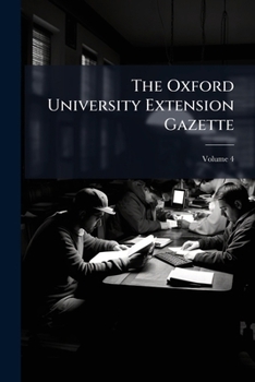 Paperback The Oxford University Extension Gazette; Volume 4 Book