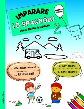 IMPARARE LO SPAGNOLO CON IL SIGNOR QUADRATO 2: Spagnolo - Italiano Per Bambini. Ediz. bilingue (I miei primi libri bilingue italiano spagnolo per bambini) (Italian Edition)