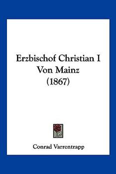 Paperback Erzbischof Christian I Von Mainz (1867) [German] Book