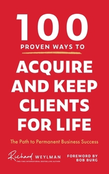 Hardcover 100 Proven Ways to Acquire and Keep Clients for Life Book