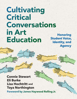 Hardcover Cultivating Critical Conversations in Art Education: Honoring Student Voice, Identity, and Agency Book