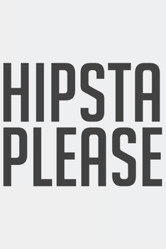 HIPSTA PLEASE: HIPSTA PLEASE: Notebook / Journal gift (6 x 9 inch - 110 pages - half blank / half ruled)