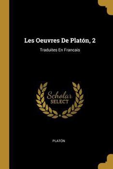 Paperback Les Oeuvres De Platón, 2: Traduites En Francais [French] Book