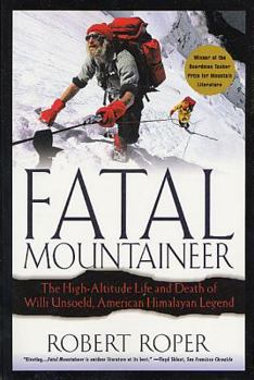 Paperback Fatal Mountaineer: The High-Altitude Life and Death of Willi Unsoeld, American Himalayan Legend Book