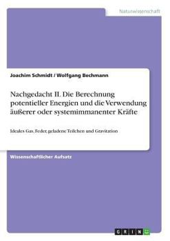Paperback Nachgedacht II. Die Berechnung potentieller Energien und die Verwendung äußerer oder systemimmanenter Kräfte: Ideales Gas, Feder, geladene Teilchen un [German] Book
