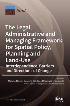 Hardcover The Legal, Administrative and Managing Framework for Spatial Policy, Planning and Land-Use. Interdependence, Barriers and Directions of Change Book