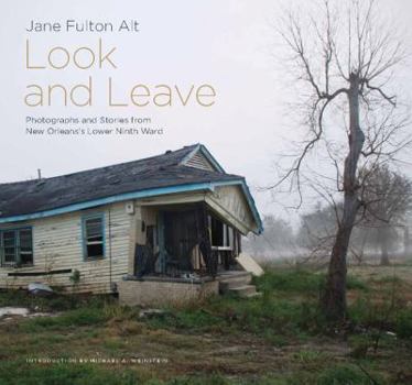 Paperback Look and Leave: Photographs and Stories from New Orleans's Lower Ninth Ward (Center Books on the American South) Book