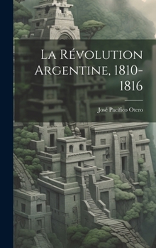 Hardcover La Révolution Argentine, 1810-1816 [French] Book