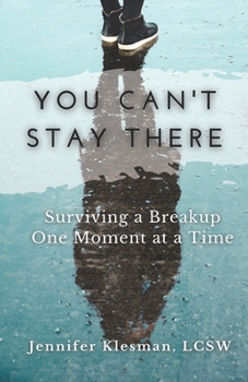 Paperback You Can't Stay There: Surviving a Breakup One Moment at a Time Book