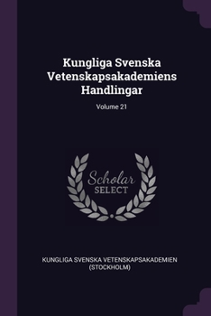Paperback Kungliga Svenska Vetenskapsakademiens Handlingar; Volume 21 Book