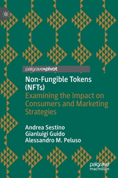 Hardcover Non-Fungible Tokens (Nfts): Examining the Impact on Consumers and Marketing Strategies Book