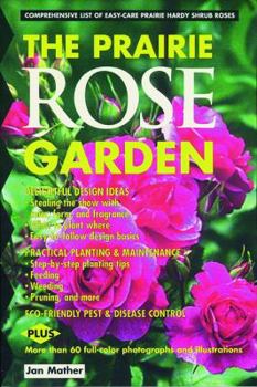 Paperback Prairie Rose Garden: Comprehensive List of Easy-Care Prairie Hardy Shrub Roses Book