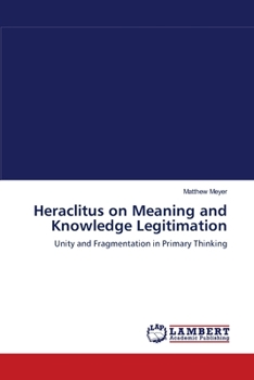 Paperback Heraclitus on Meaning and Knowledge Legitimation Book