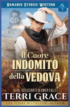 Il Cuore Indomito della Vedova: Romanzo Storico Western (Gli sceriffi di Owen Falls) (Italian Edition)