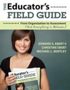 Paperback The Educator&#8242;s Field Guide: From Organization to Assessment (and Everything in Between) Book