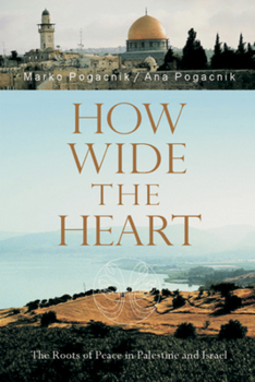 Paperback How Wide the Heart: The Roots of Peace in Palestine and Israel Book