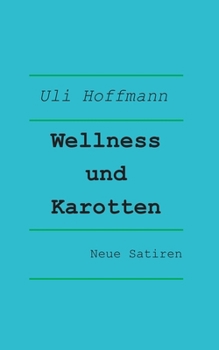 Paperback Wellness und Karotten: Neue Satiren [German] Book