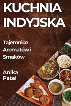 Paperback Kuchnia Indyjska: Tajemnice Aromatów i Smaków [Polish] Book