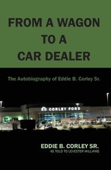 Paperback The Autobiography of Eddie B Corley Sr. "From A Wagon To A Car Dealer" Book