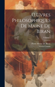 Hardcover OEuvres Philosophiques De Maine De Biran; Volume 1 [French] Book