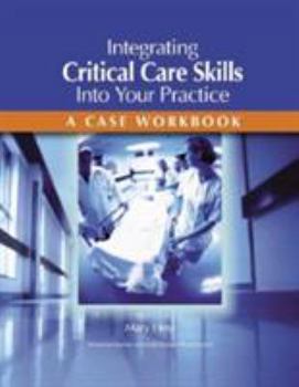 Paperback Integrating Critical Care Skills Into Your Practice: A Case Workbook Book