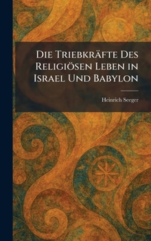 Hardcover Die Triebkräfte Des Religiösen Leben in Israel Und Babylon [German] Book