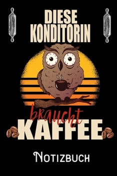 Diese Konditorin braucht Kaffee - Notizbuch: DIN A5 Notizbuch / Notizheft /Journal mit Punkteraster und 120 Seiten. Perfektes Geburtstag Geschenk von ... für den passenden Beruf. (German Edition)