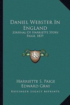 Paperback Daniel Webster In England: Journal Of Harriette Story Paige, 1839 Book