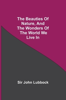Paperback The Beauties of Nature, and the Wonders of the World We Live In Book