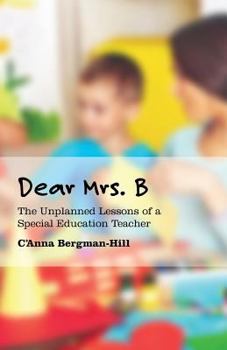 Paperback Dear Mrs. B: The Unplanned Lessons of a Special Education Teacher Book