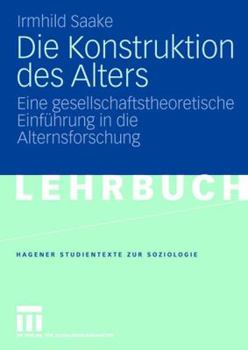 Paperback Die Konstruktion Des Alters: Eine Gesellschaftstheoretische Einführung in Die Alternsforschung [German] Book