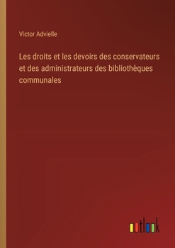 Paperback Les droits et les devoirs des conservateurs et des administrateurs des bibliothèques communales [French] Book